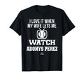 My Wife Lets Me Watch Adonys Perez T-Shirt - Fun Novelty Design for Adults - T-Shirt, Sweatshirt, Hoodie