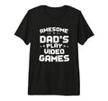 Mens Awesome Dads Play Video Games T-Shirt - Novelty Apparel Unisex - T-Shirt, Sweatshirt, Hoodie