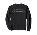 Do Not Put Me Situation Funny Y2K Sweatshirt - Trendy Graphic for Adults - T-Shirt, Sweatshirt, Hoodie