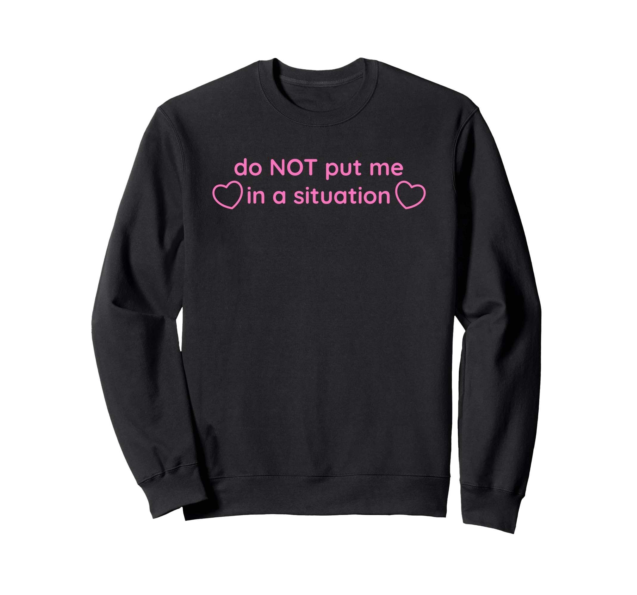 Do Not Put Me Situation Funny Y2K Sweatshirt - Trendy Graphic for Adults - T-Shirt, Sweatshirt, Hoodie