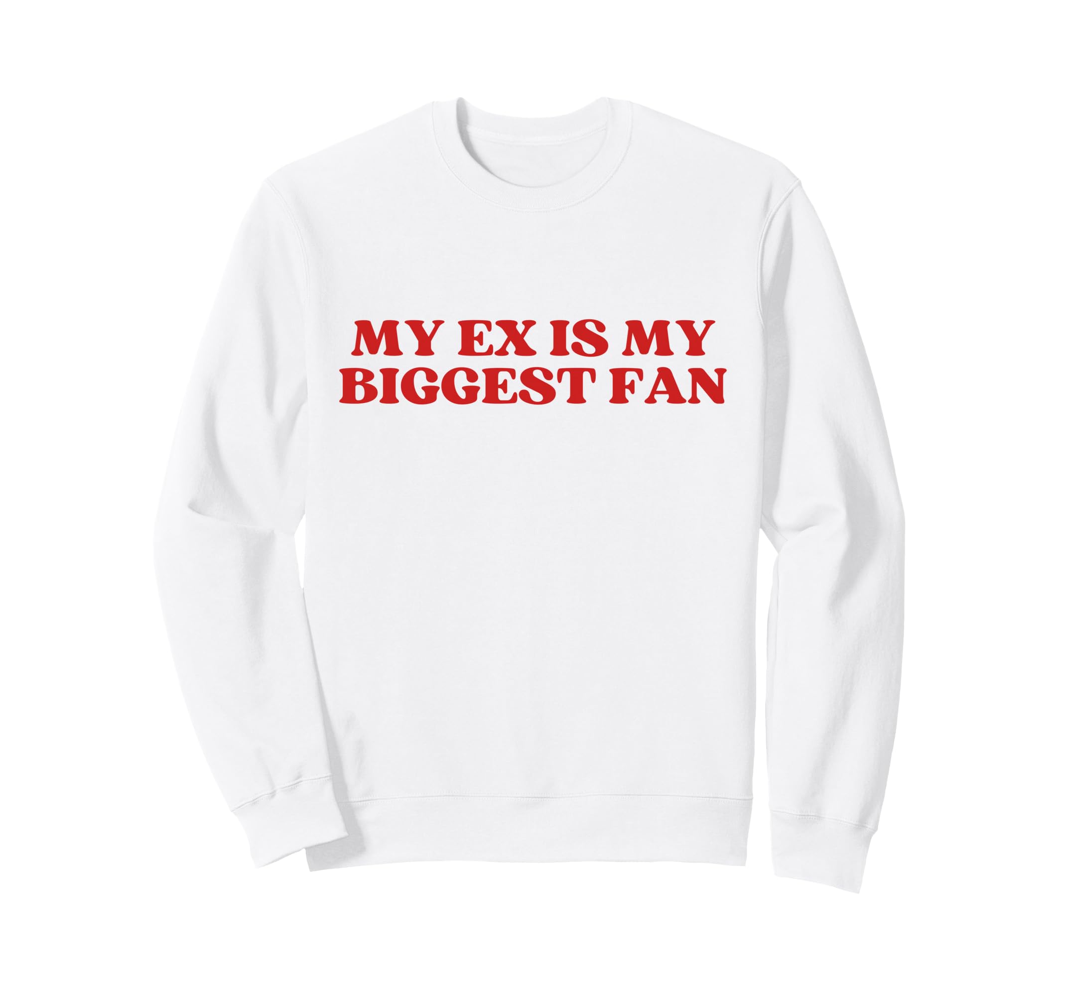 My Ex Is My Biggest Fan Y2K Sweatshirt - Casual Everyday Wear Unisex - T-Shirt, Sweatshirt, Hoodie