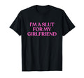 Im Slut My Girlfriend Y2K Aesthetic T-Shirt - Streetwear Style for Adults - T-Shirt, Sweatshirt, Hoodie