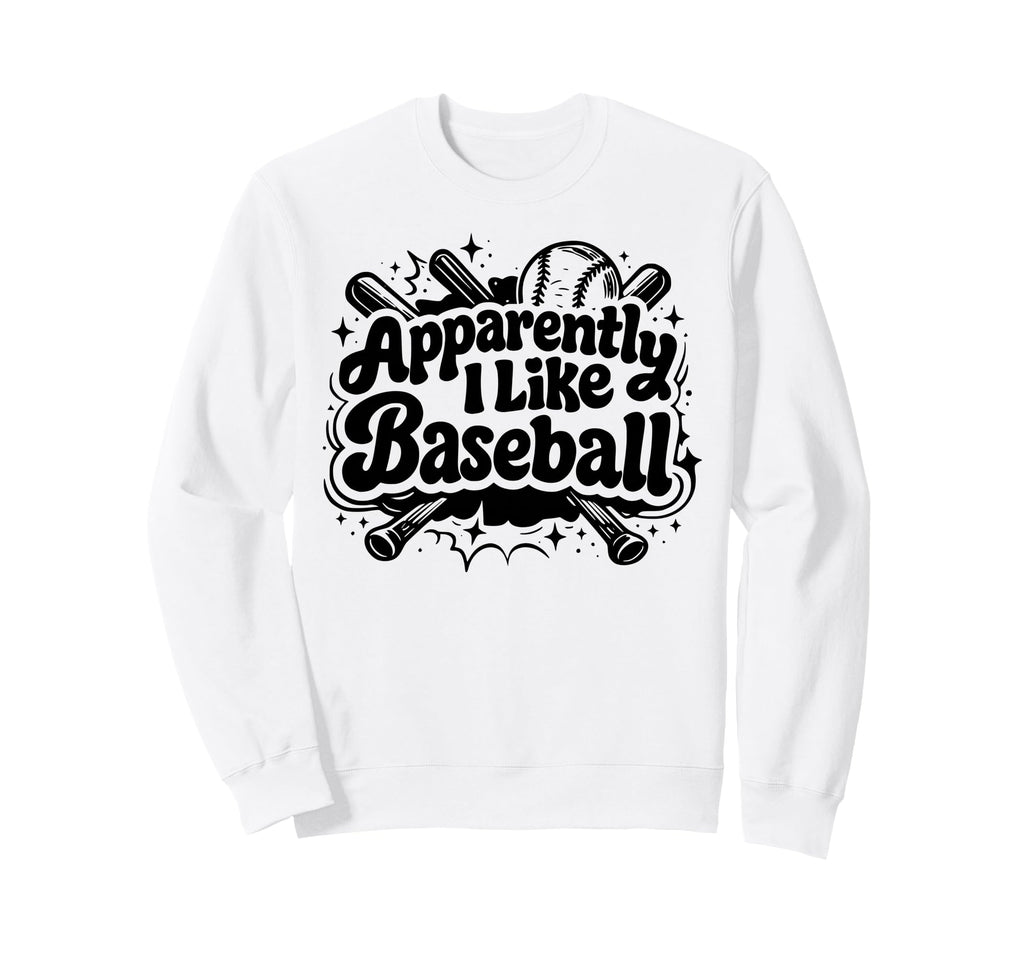 Apparently I Like Baseball Funny Baseball Sweatshirt - Graphic Print Unisex - T-Shirt, Sweatshirt, Hoodie
