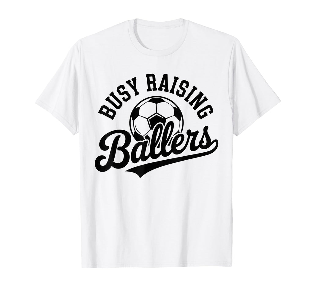 Busy Raising Ballers Soccer Parent T-Shirt - Minimalist Print Unisex - T-Shirt, Sweatshirt, Hoodie
