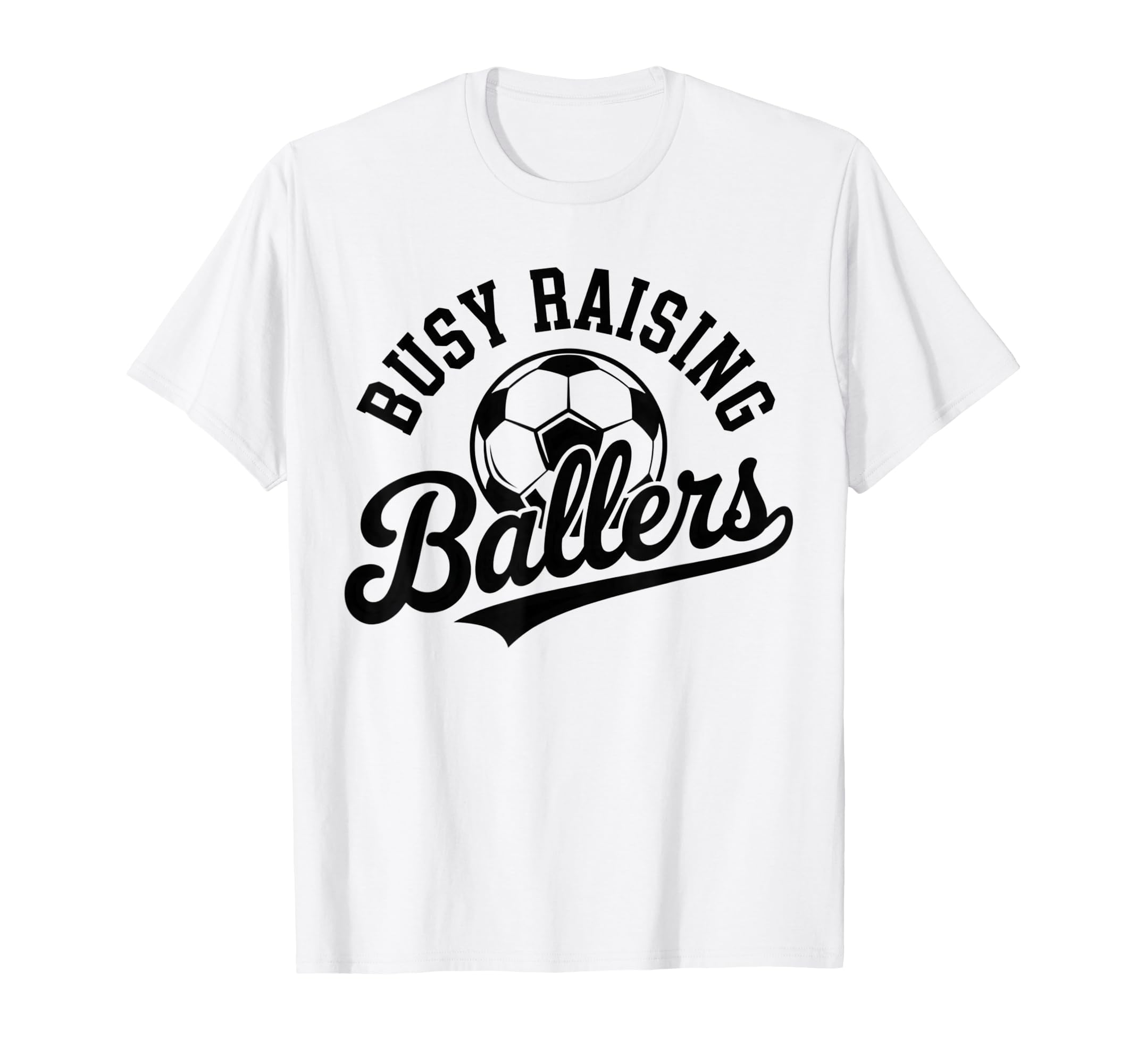 Busy Raising Ballers Soccer Parent T-Shirt - Minimalist Print Unisex - T-Shirt, Sweatshirt, Hoodie