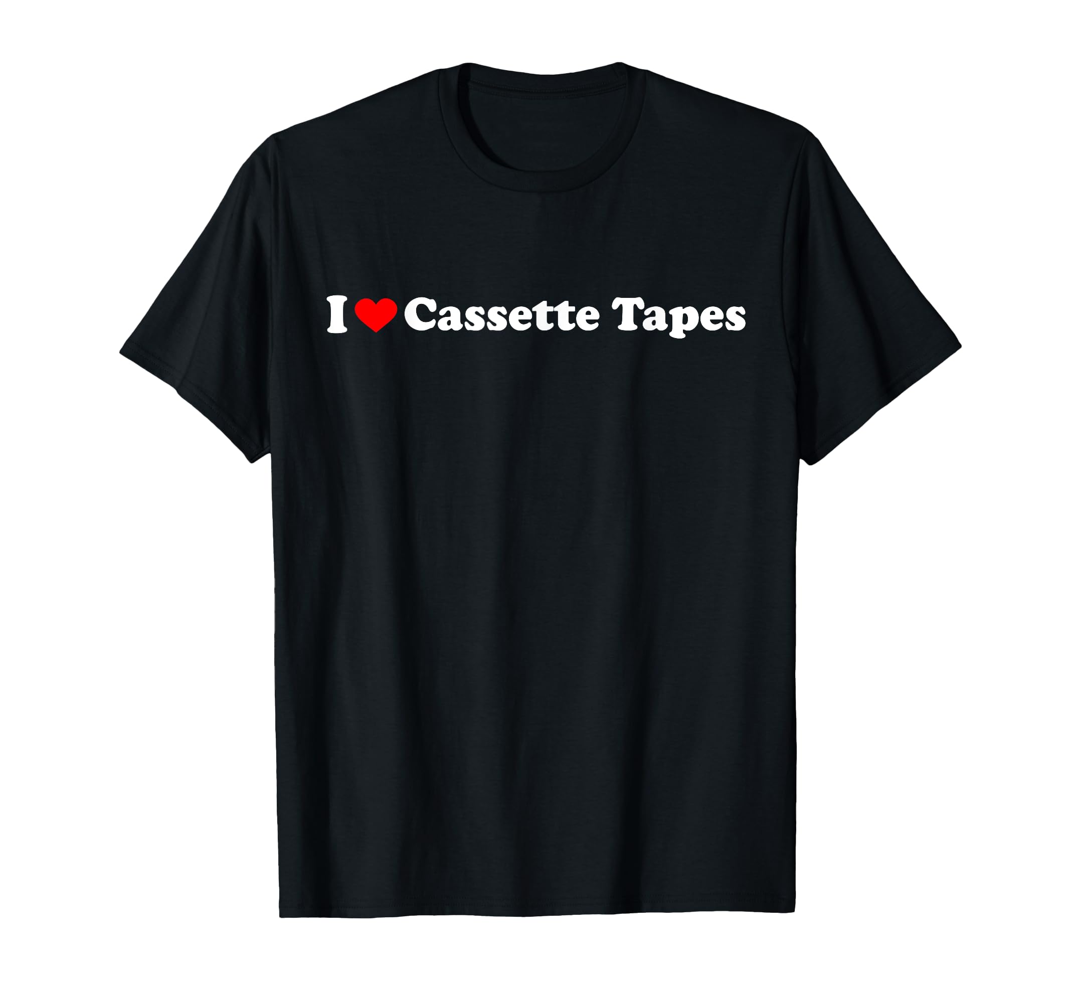 I Love Cassette Tapes T-Shirt - Casual Everyday Wear Unisex - T-Shirt, Sweatshirt, Hoodie