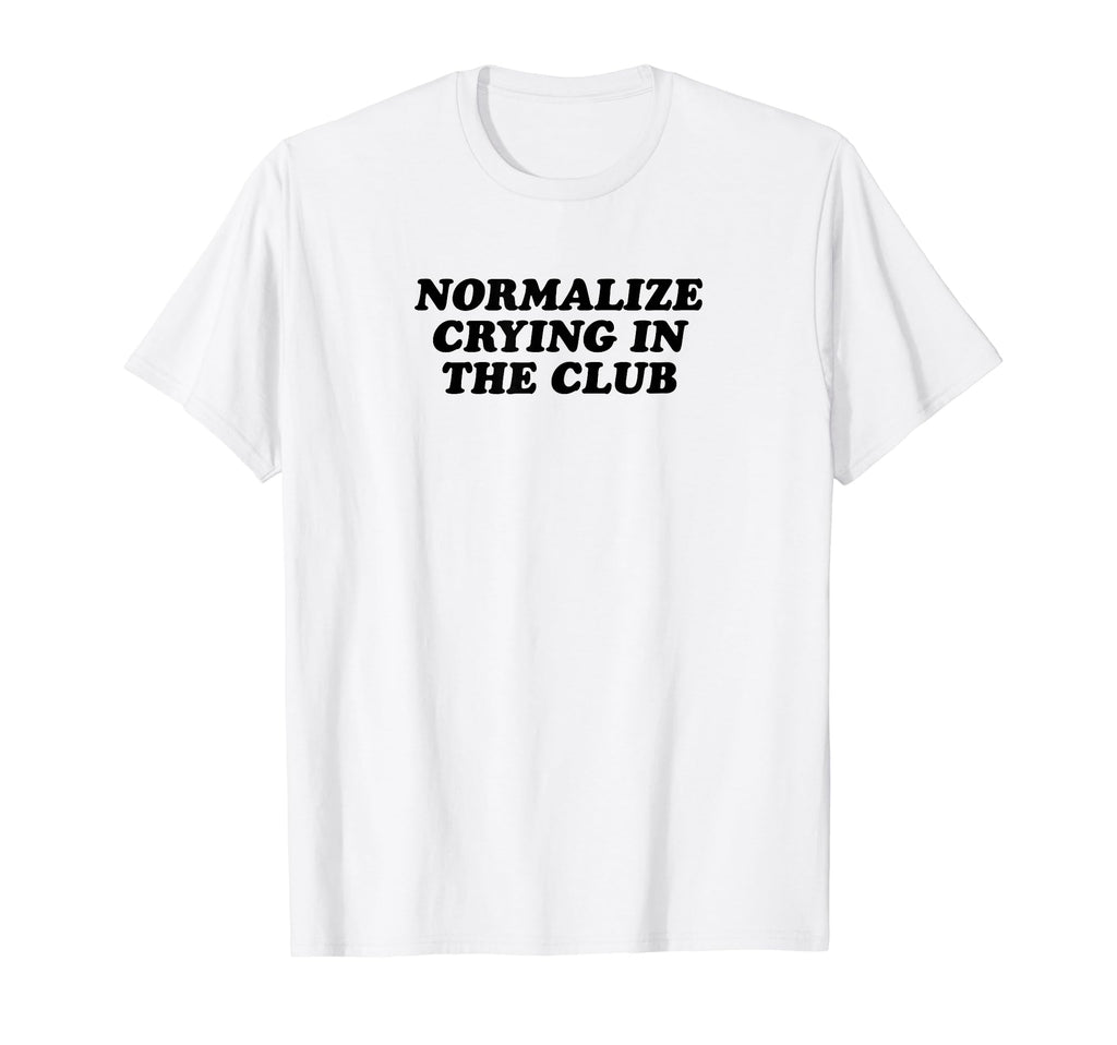 Normalize Crying Club Funny Y2K T-Shirt - Casual Everyday Wear Unisex - T-Shirt, Sweatshirt, Hoodie