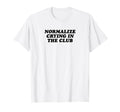 Normalize Crying Club Funny Y2K T-Shirt - Casual Everyday Wear Unisex - T-Shirt, Sweatshirt, Hoodie