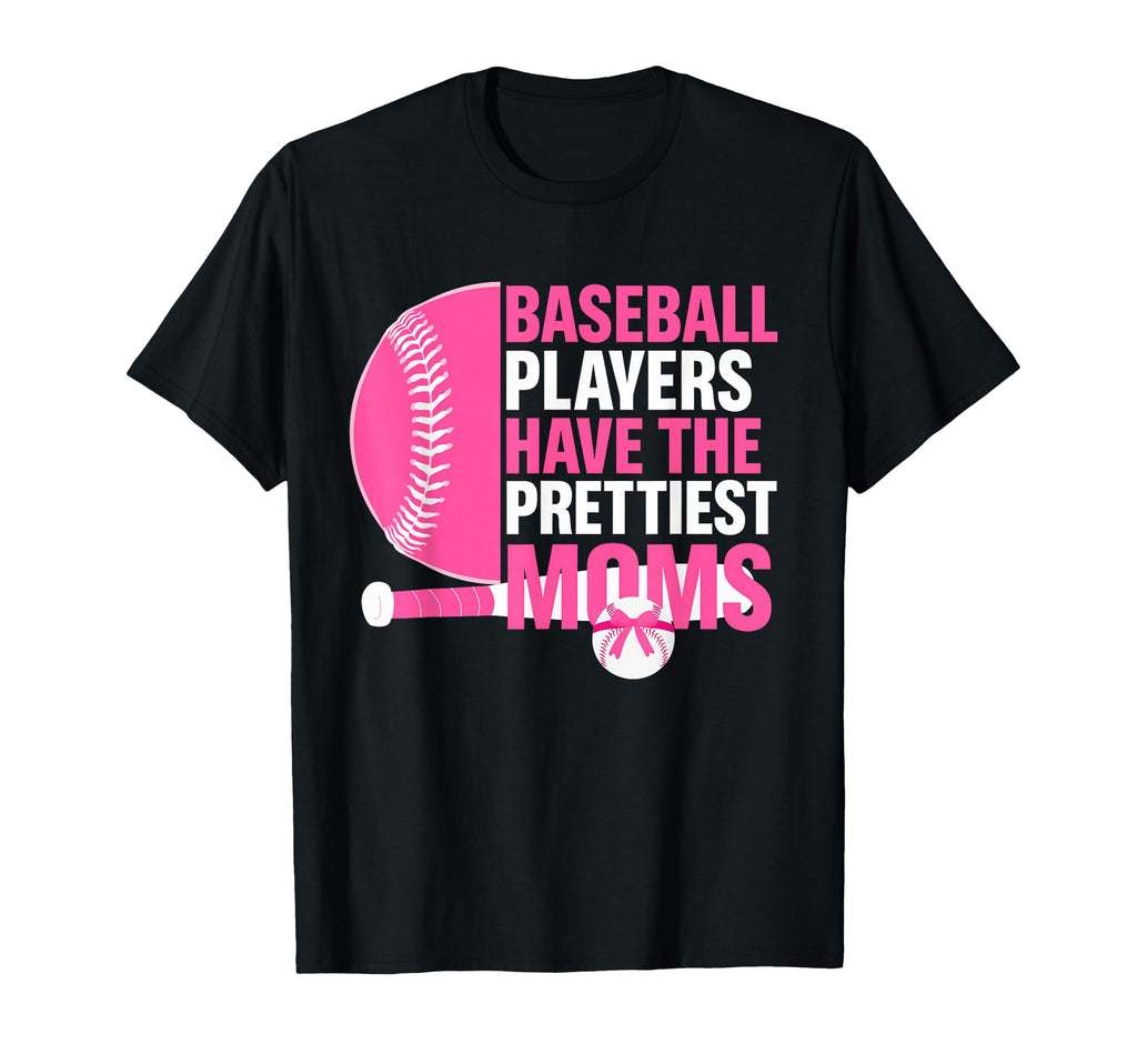 Baseball Players Have Prettiest Moms Proud T-Shirt - Trendy Graphic Unisex - T-Shirt, Sweatshirt, Hoodie