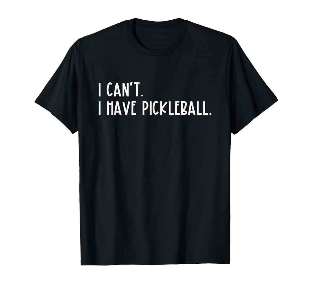 I Cant I Have Pickleball Peace Love T-Shirt - Minimalist Print for Adults - T-Shirt, Sweatshirt, Hoodie