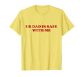 Ur Dad Is Safe Me Y2K Aesthetic T-Shirt - Trendy Graphic Unisex - T-Shirt, Sweatshirt, Hoodie