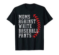 Moms Against White Baseball Pants T-Shirt - Aesthetic Graphic for Adults - T-Shirt, Sweatshirt, Hoodie
