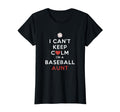 Womens I Cant Keep Calm Im Baseball Aunt T-Shirt - Novelty Apparel Unisex - T-Shirt, Sweatshirt, Hoodie