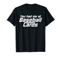 You Had Me Baseball Cards Funny Baseball T-Shirt - Graphic Print Men Women - T-Shirt, Sweatshirt, Hoodie
