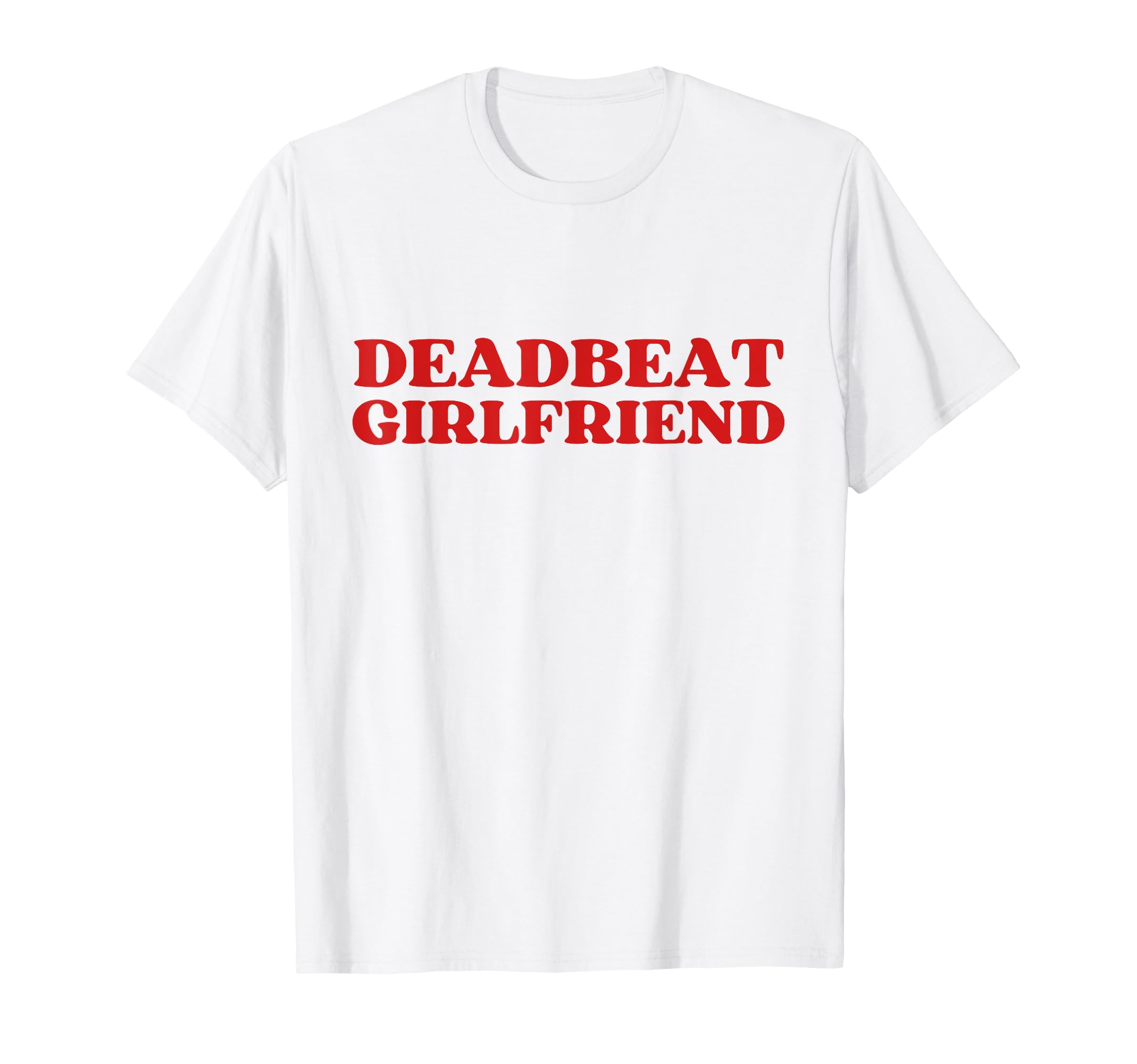 Deadbeat Girlfriend Y2K Aesthetic T-Shirt - Trendy Graphic Unisex - T-Shirt, Sweatshirt, Hoodie