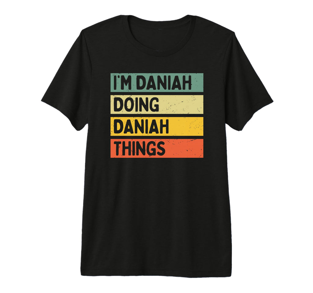 Im Daniah Doing Daniah Things Funny T-Shirt - Graphic Print Unisex - T-Shirt, Sweatshirt, Hoodie