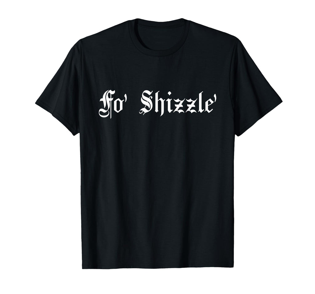 Fo Shizzle 80S 90S Old School Hip Hop T-Shirt - Aesthetic Graphic Men Women - T-Shirt, Sweatshirt, Hoodie