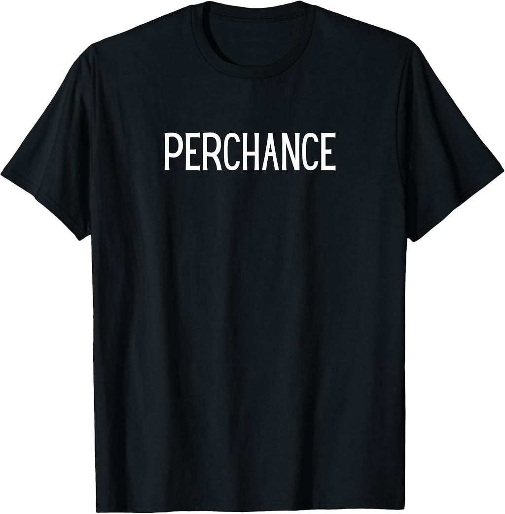 Perchance Funny - Adult & Kids T-Shirts, Sweatshirts & Hoodies apparel design preview 1