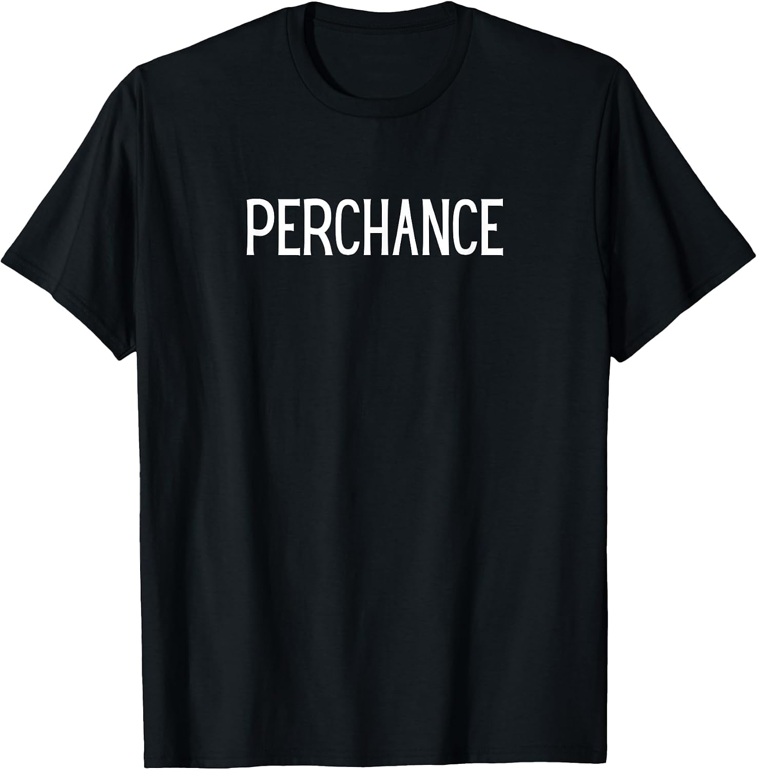 Perchance Funny - Adult & Kids T-Shirts, Sweatshirts & Hoodies apparel design preview 1