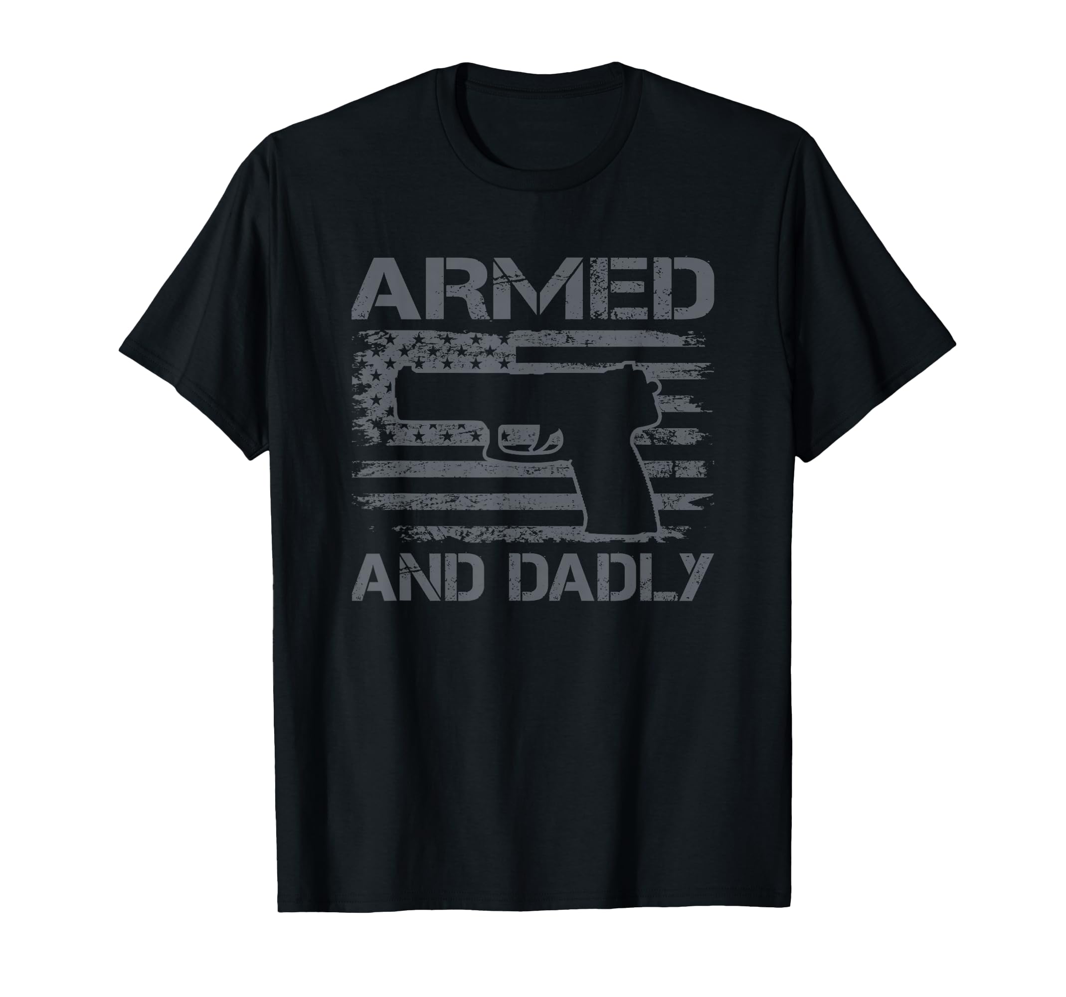 Armed And Dadly Funny Mens Fathers Day Pro T-Shirt - Graphic Print Unisex - T-Shirt, Sweatshirt, Hoodie