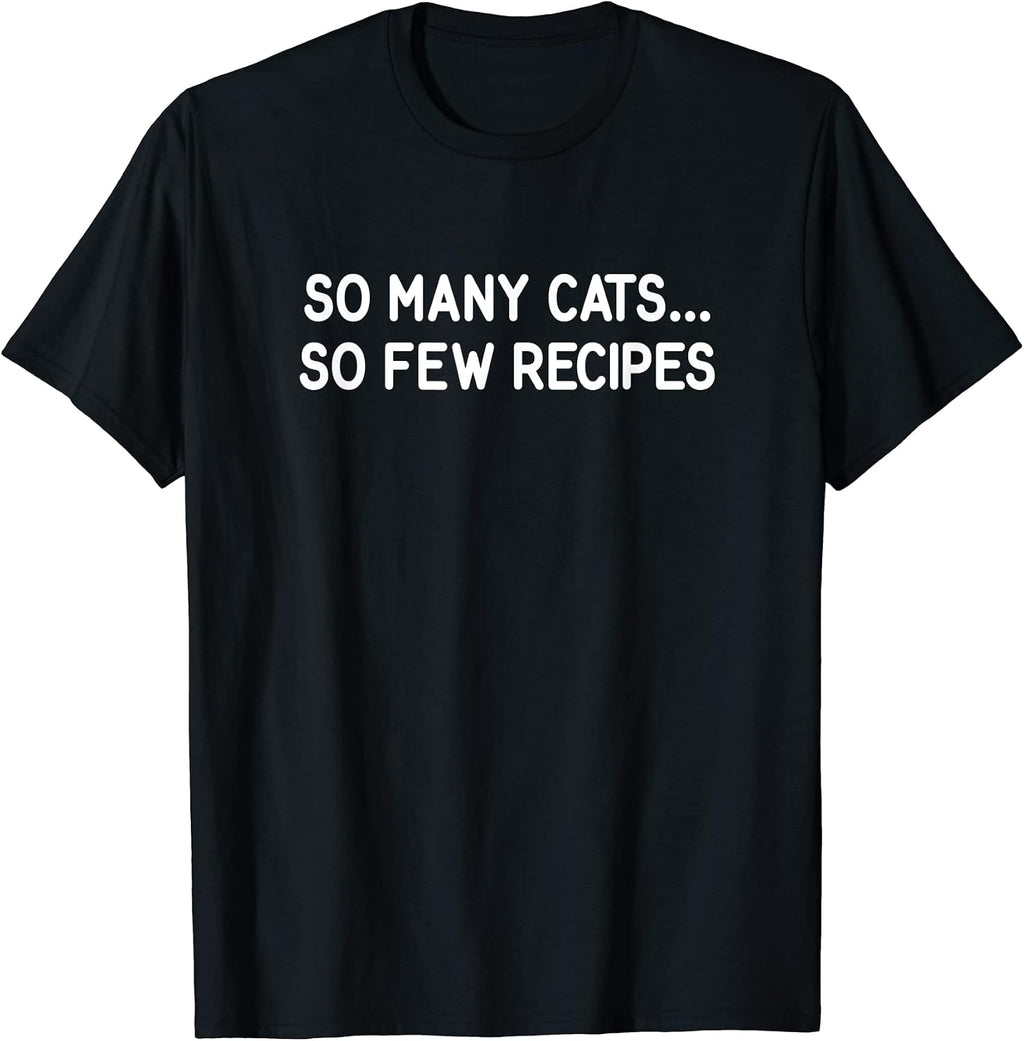 So Many Cats...So Few Recipes, Gag Gifts - Adult & Kids T-Shirts, Sweatshirts & Hoodies apparel design preview 1