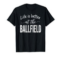 Life Is Better Ballfield Baseball T-Shirt - Aesthetic Graphic Men Women - T-Shirt, Sweatshirt, Hoodie