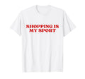 Original Shopping Is My Sport Y2K T-Shirt - Trendy Graphic Unisex - T-Shirt, Sweatshirt, Hoodie