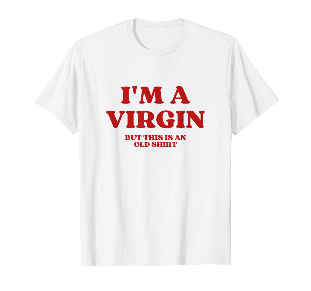 Im Virgin But This Is Old Y2K Aesthetic T-Shirt - Trendy Graphic Men Women - T-Shirt, Sweatshirt, Hoodie