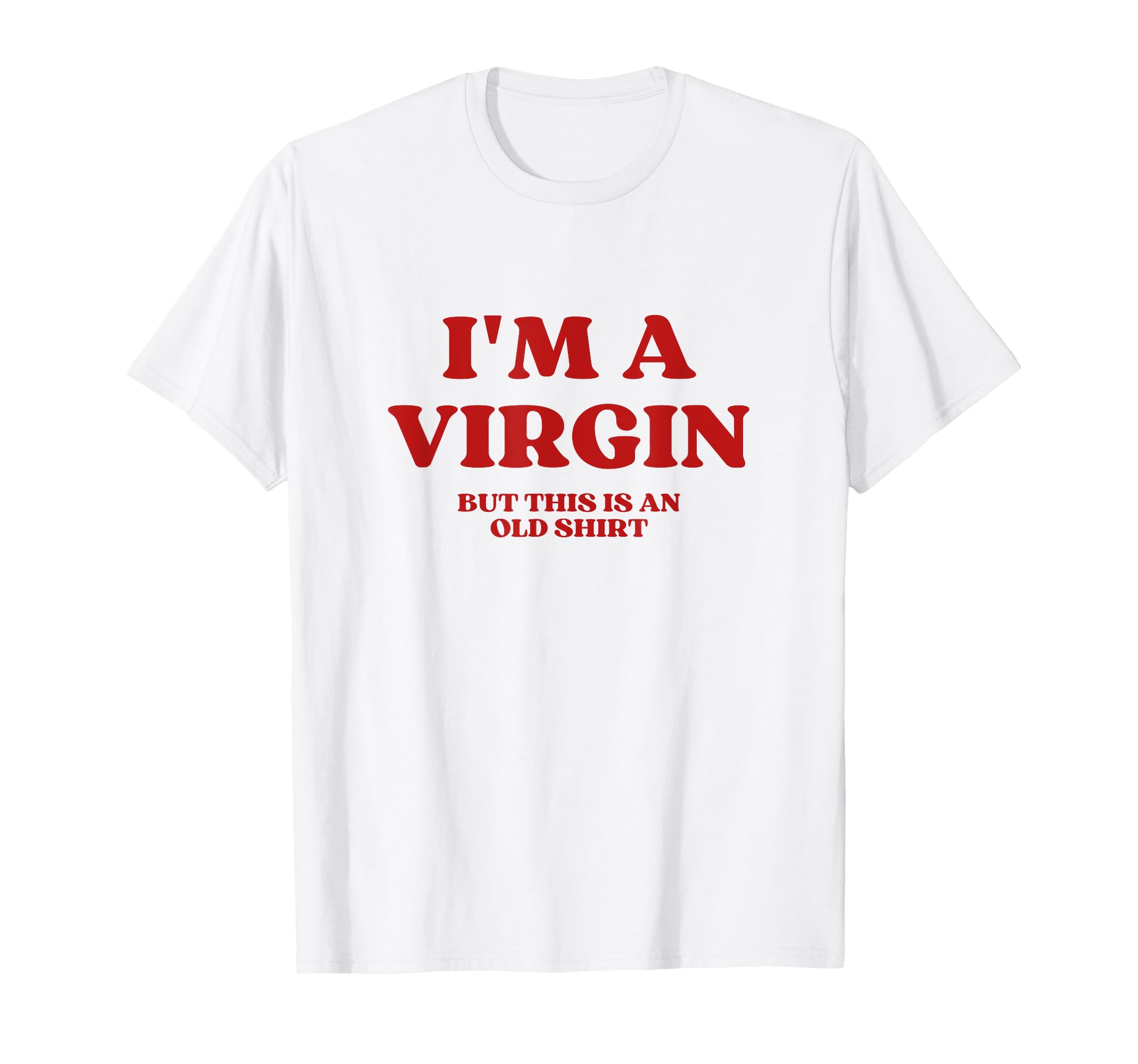 Im Virgin But This Is Old Y2K Aesthetic T-Shirt - Trendy Graphic Men Women - T-Shirt, Sweatshirt, Hoodie
