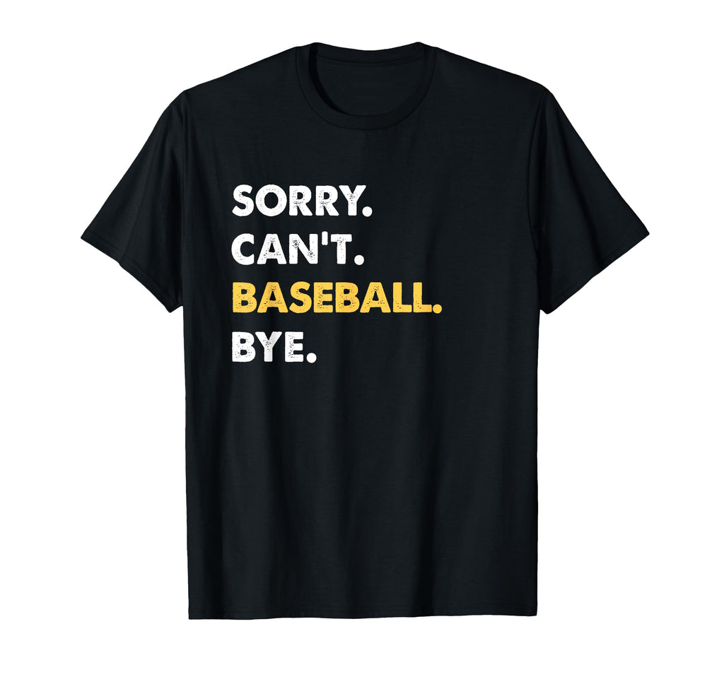 Sorry Cant Baseball Bye Funny Baseball T-Shirt - Unique Graphic for Adults - T-Shirt, Sweatshirt, Hoodie