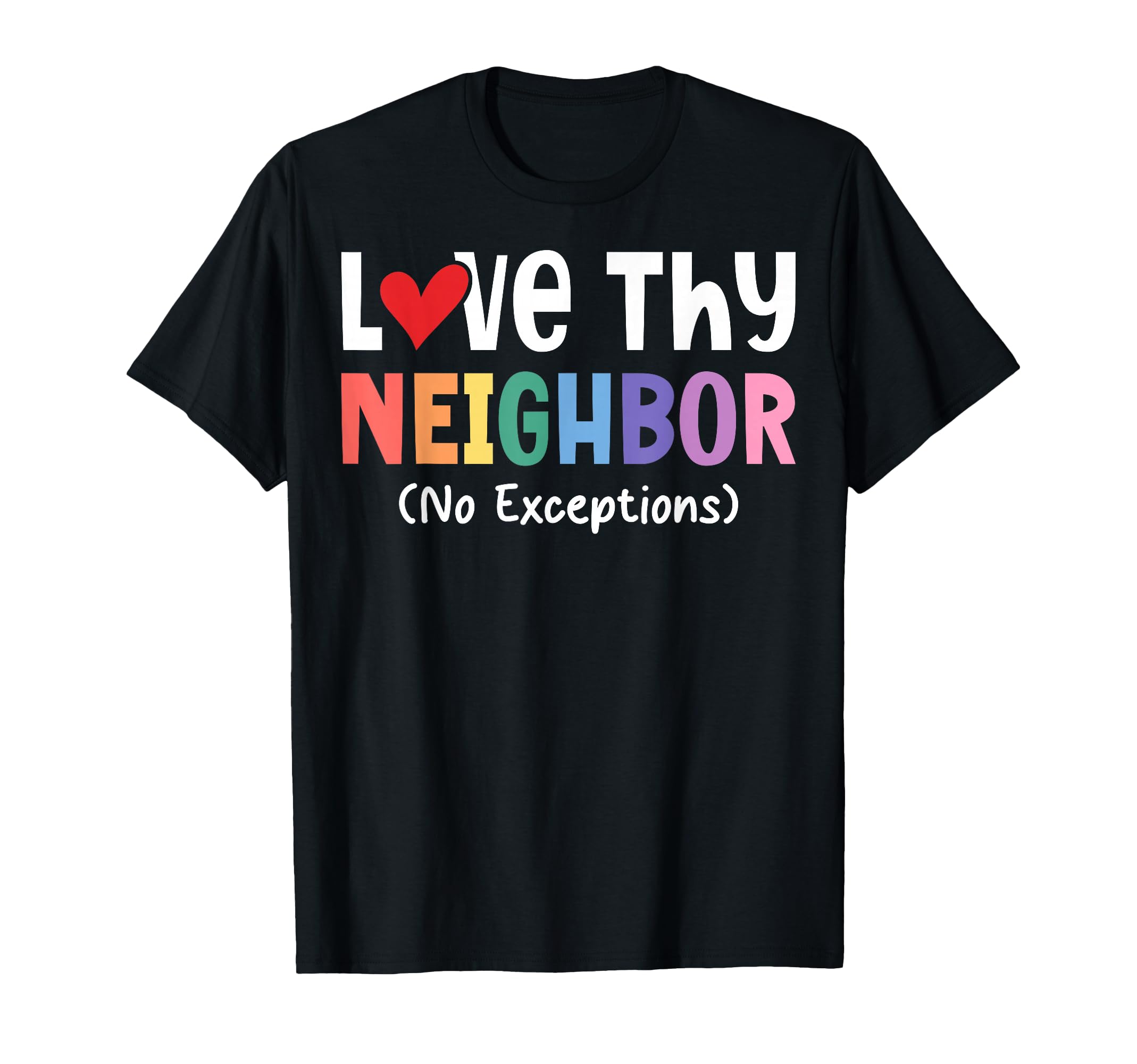 Love Thy Neighbor No Exceptions Christian T-Shirt - Graphic Print Unisex - T-Shirt, Sweatshirt, Hoodie