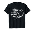 Moms Against White Baseball Pants T-Shirt - Casual Everyday Wear for Adults - T-Shirt, Sweatshirt, Hoodie