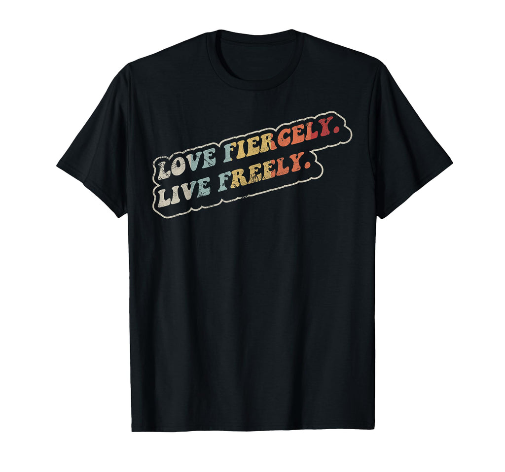 Love Fiercely Live Freely 70S T-Shirt - Fun Novelty Design for Adults - T-Shirt, Sweatshirt, Hoodie