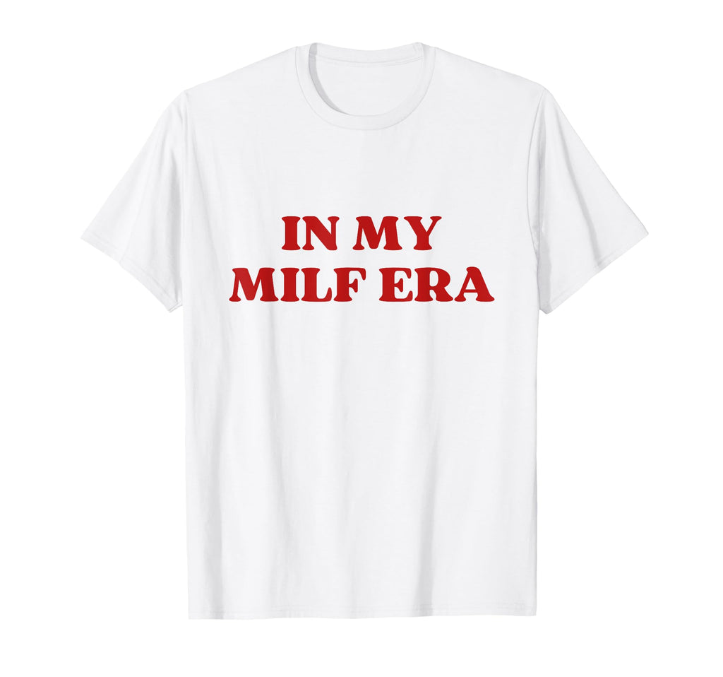 My Milf Era Hot Mom Y2K Aesthetic T-Shirt - Graphic Print Men Women - T-Shirt, Sweatshirt, Hoodie