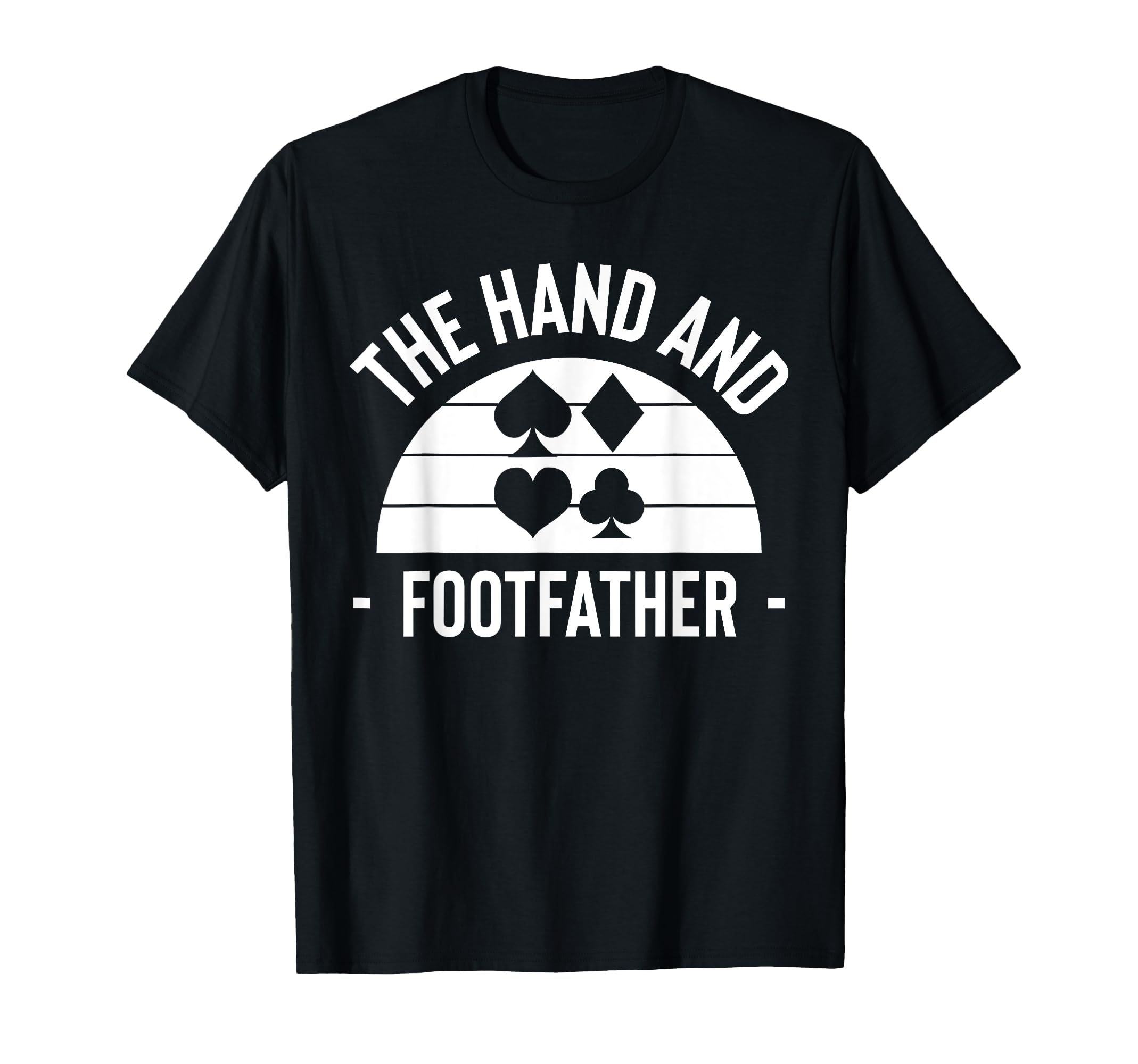 Hand And Foot Card Game Fathers Day T-Shirt - Novelty Apparel for Adults - T-Shirt, Sweatshirt, Hoodie