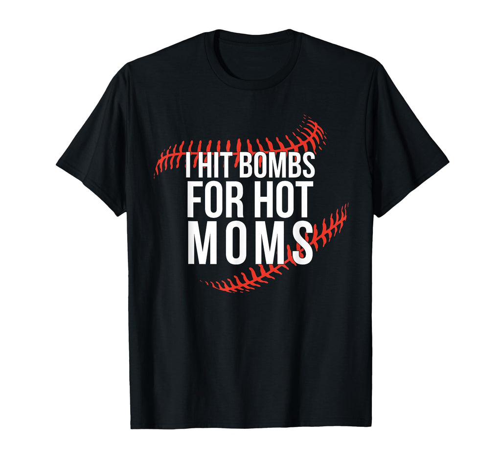 Funny Baseball I Hit Bombs Hot Moms T-Shirt - Unique Graphic Unisex - T-Shirt, Sweatshirt, Hoodie