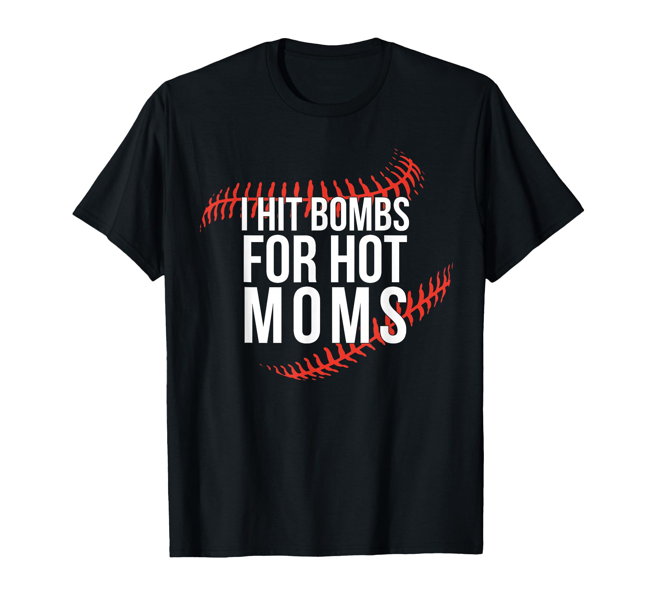 Funny Baseball I Hit Bombs Hot Moms T-Shirt - Unique Graphic Unisex - T-Shirt, Sweatshirt, Hoodie