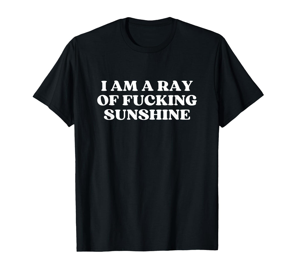 I Am Ray Fucking Sunshine Y2K Aesthetic T-Shirt - Minimalist Print Unisex - T-Shirt, Sweatshirt, Hoodie