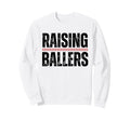 Raising Ballers Baseball Softball Sweatshirt - Trendy Graphic Men Women - T-Shirt, Sweatshirt, Hoodie