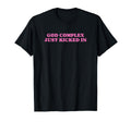 God Complex Just Kicked Funny T-Shirt - Casual Everyday Wear for Adults - T-Shirt, Sweatshirt, Hoodie