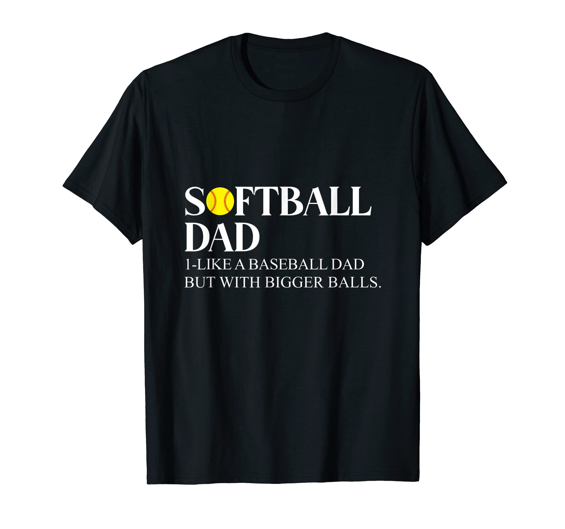 Softball Dad Like Baseball Dad T-Shirt - Fun Novelty Design for Adults - T-Shirt, Sweatshirt, Hoodie