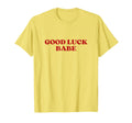 Good Luck Babe Y2K Aesthetic T-Shirt - Novelty Apparel for Adults - T-Shirt, Sweatshirt, Hoodie