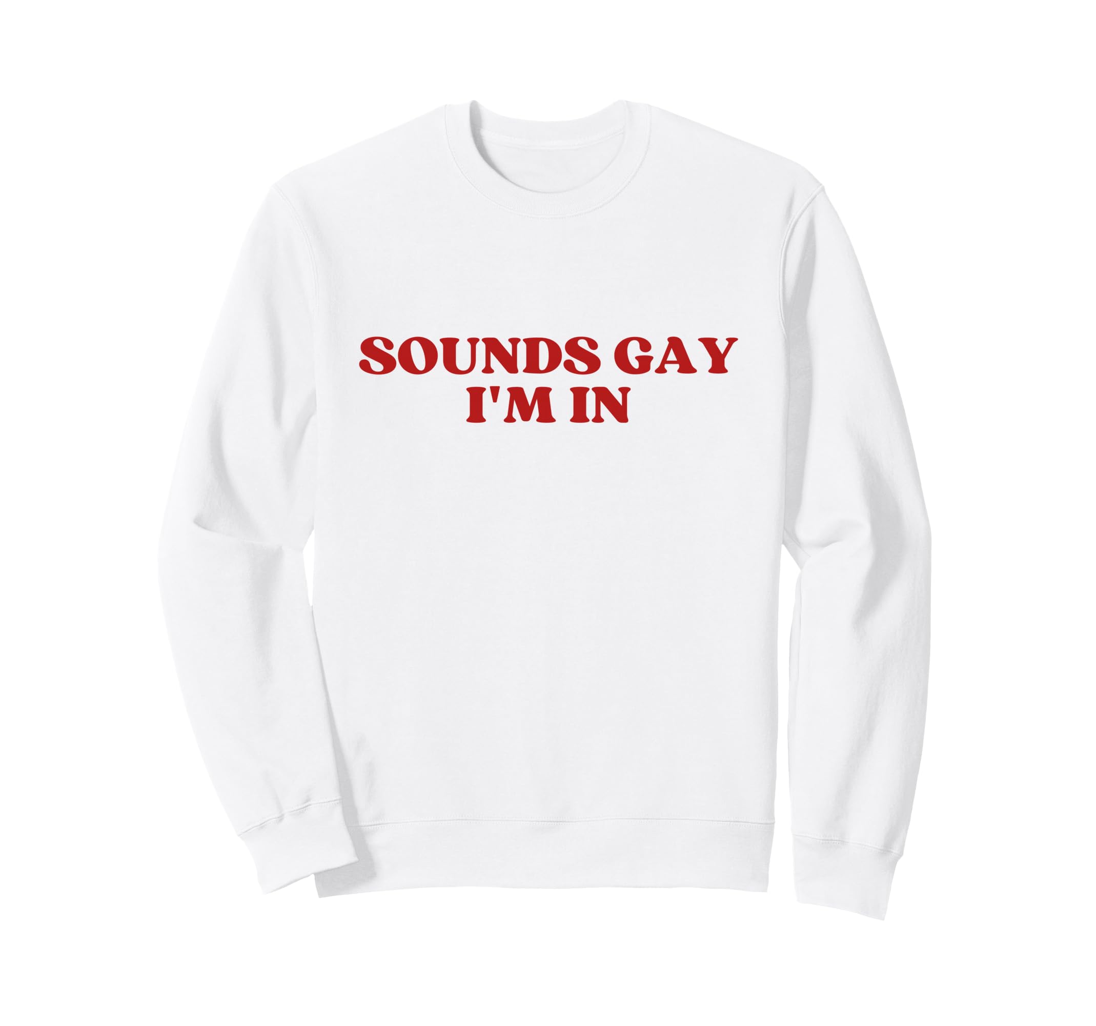 Sounds Gay Im Y2K Aesthetic Trendy Sweatshirt - Custom Art Print Unisex - T-Shirt, Sweatshirt, Hoodie