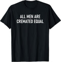 All Men Are Cremated Equal Design, Gag Gifts - Adult & Kids T-Shirts, Sweatshirts & Hoodies apparel design preview 1