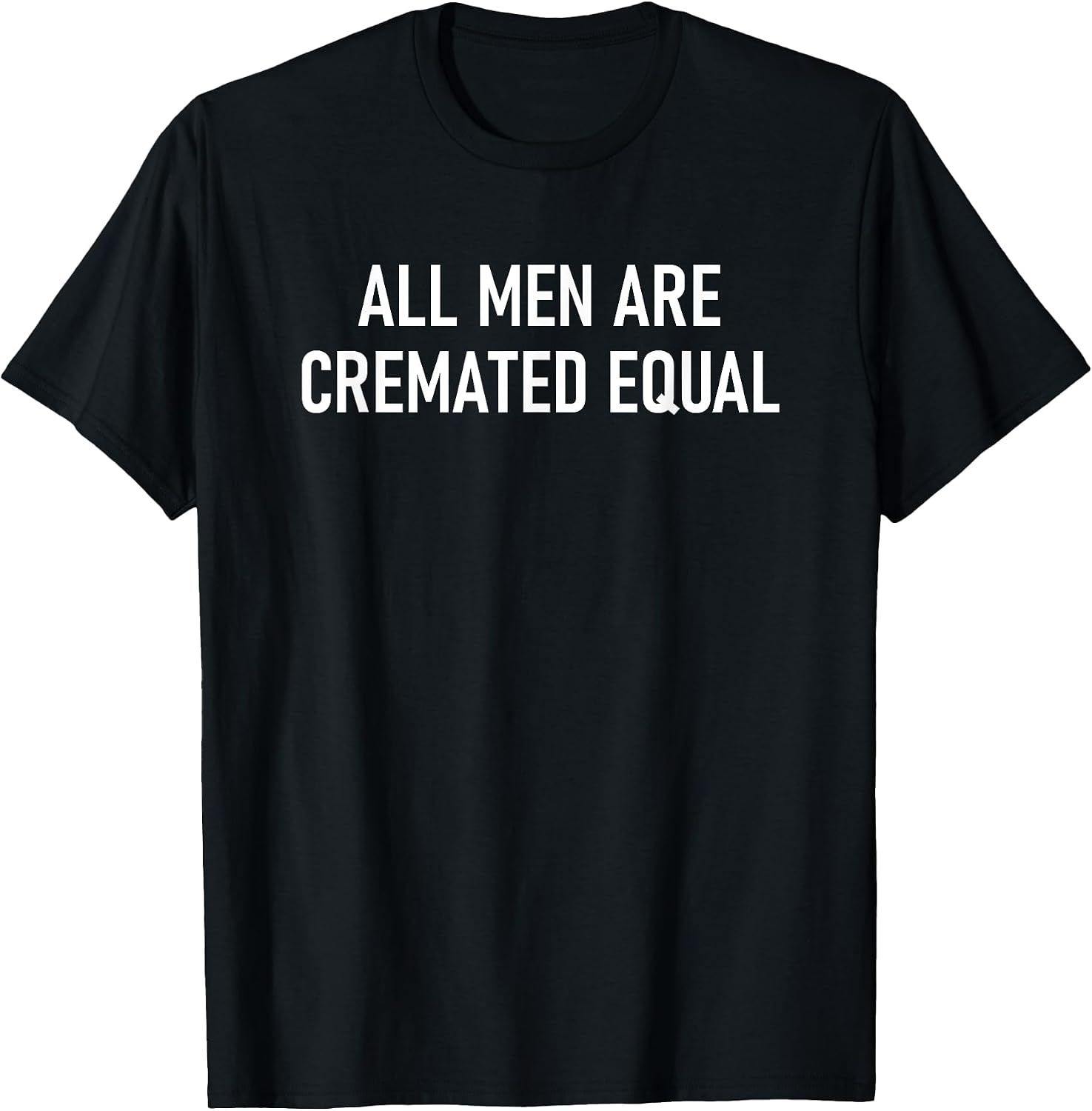 All Men Are Cremated Equal Design, Gag Gifts - Adult & Kids T-Shirts, Sweatshirts & Hoodies apparel design preview 1