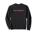 Male Manipulator Funny Y2K Aesthetic Sweatshirt - Graphic Print Unisex - T-Shirt, Sweatshirt, Hoodie