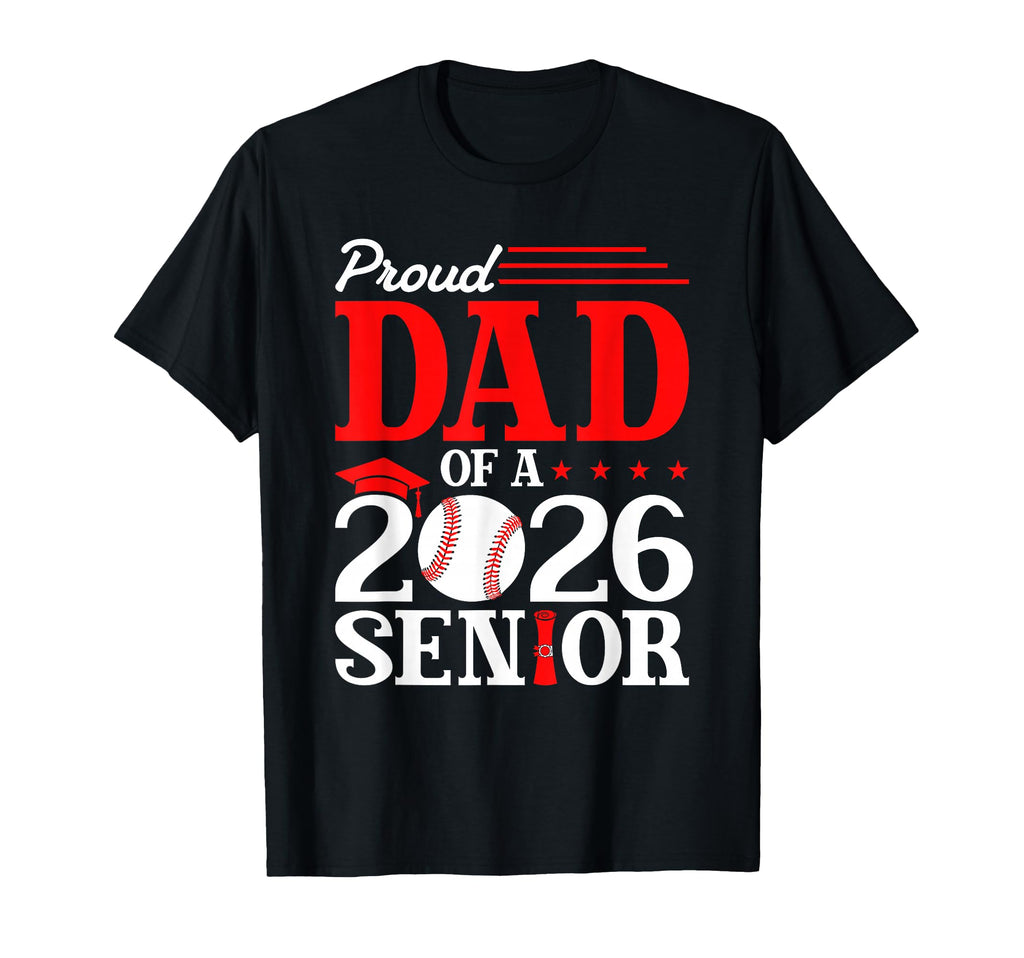 Proud Dad 2026 Senior Baseball Graduate T-Shirt - Trendy Graphic Men Women - T-Shirt, Sweatshirt, Hoodie