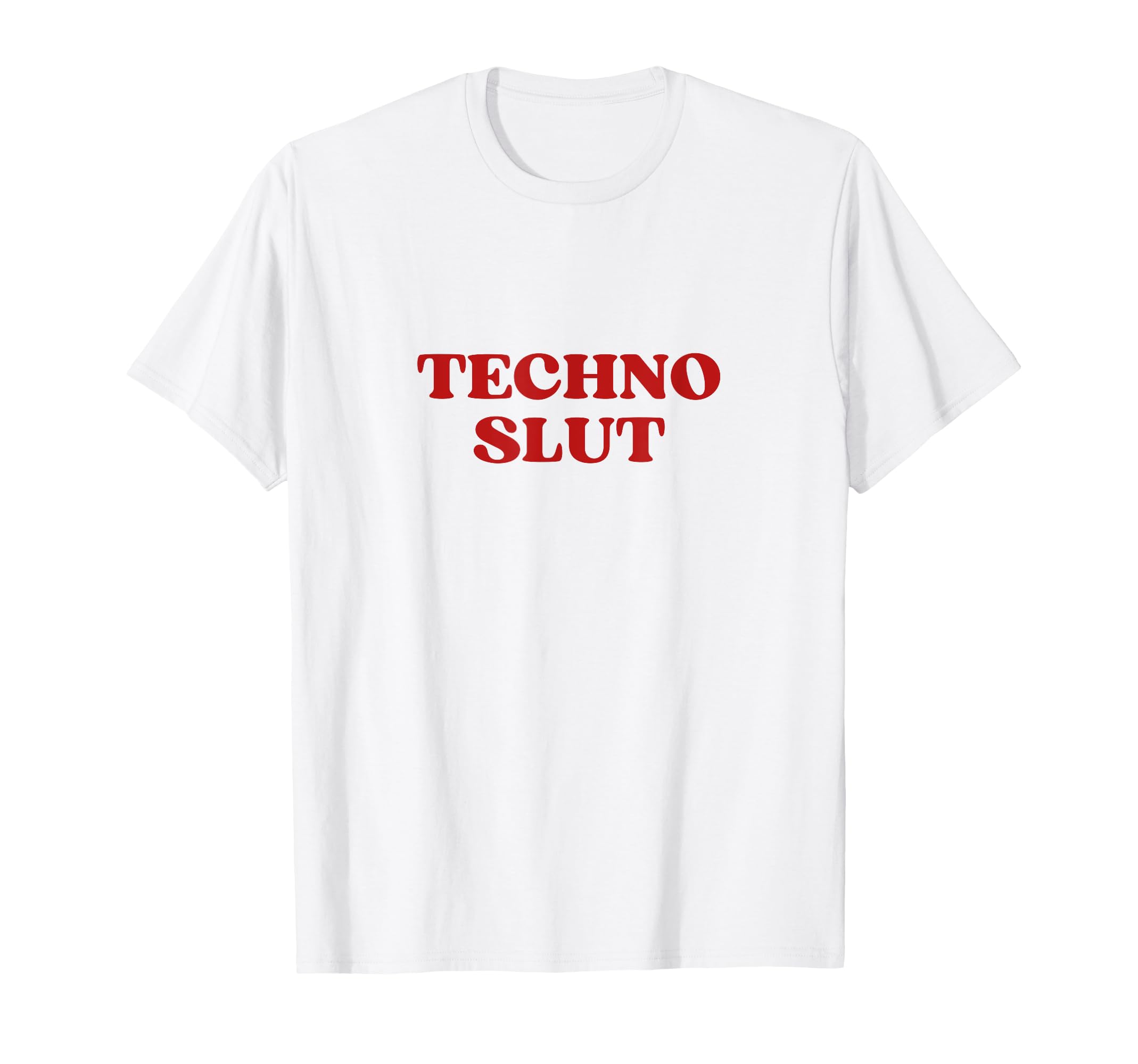 Techno Slut Y2K Aesthetic T-Shirt - Fun Novelty Design Men Women - T-Shirt, Sweatshirt, Hoodie