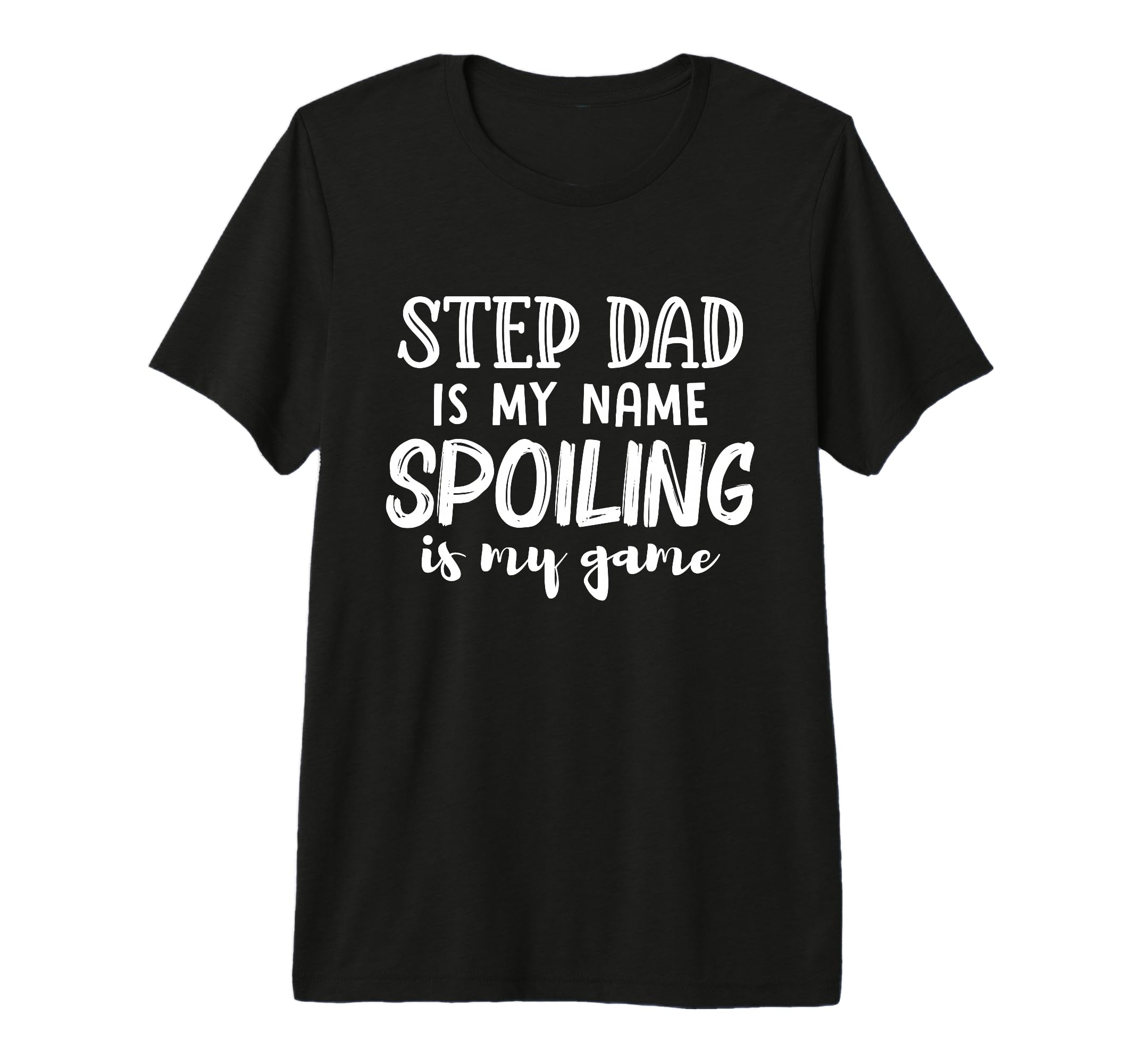 Mens Step Dad Is My Name Spoiling T-Shirt - Casual Everyday Wear Men Women - T-Shirt, Sweatshirt, Hoodie