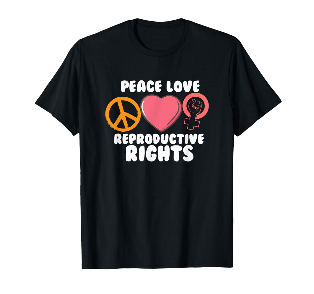 Peace Love Reproductive Rights T-Shirt - Casual Everyday Wear Unisex - T-Shirt, Sweatshirt, Hoodie